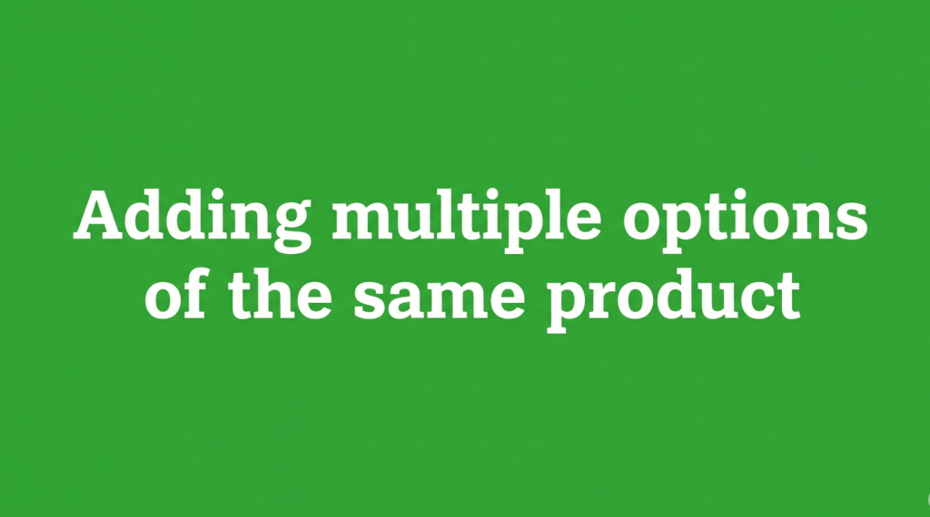 How to add multiple options of the same&nbsp;product